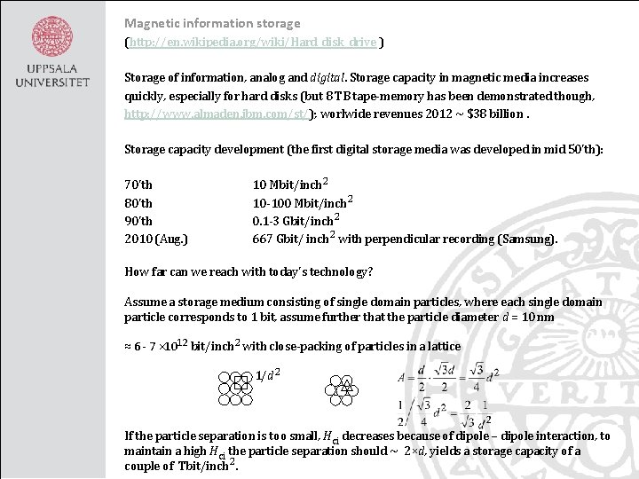 Magnetic information storage (http: //en. wikipedia. org/wiki/Hard_disk_drive ) Storage of information, analog and digital.