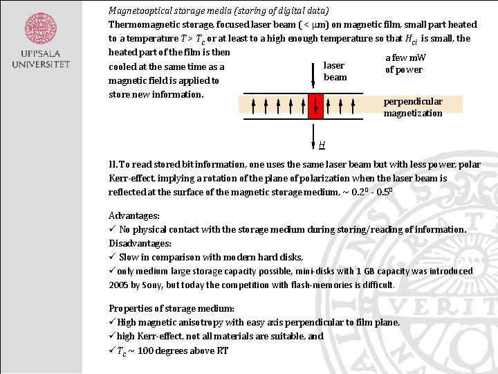 Magnetooptical storage media (storing of digital data) Thermomagnetic storage, focused laser beam ( <