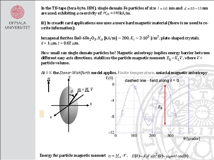 In the TB-tape (tera-byte, IBM), single domain Fe particles of size nm and nm