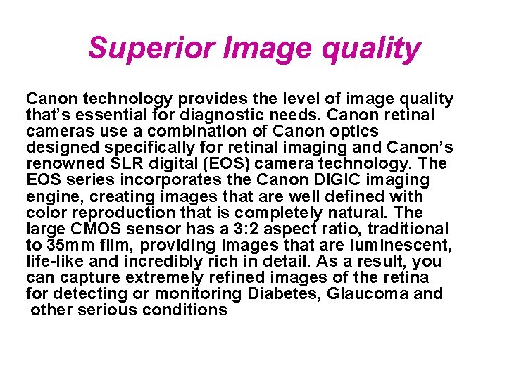 Superior Image quality Canon technology provides the level of image quality that’s essential for