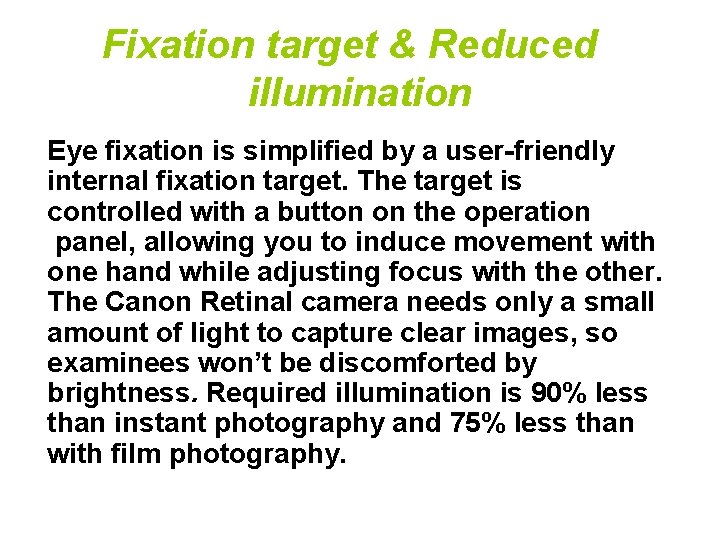 Fixation target & Reduced illumination Eye fixation is simplified by a user-friendly internal fixation