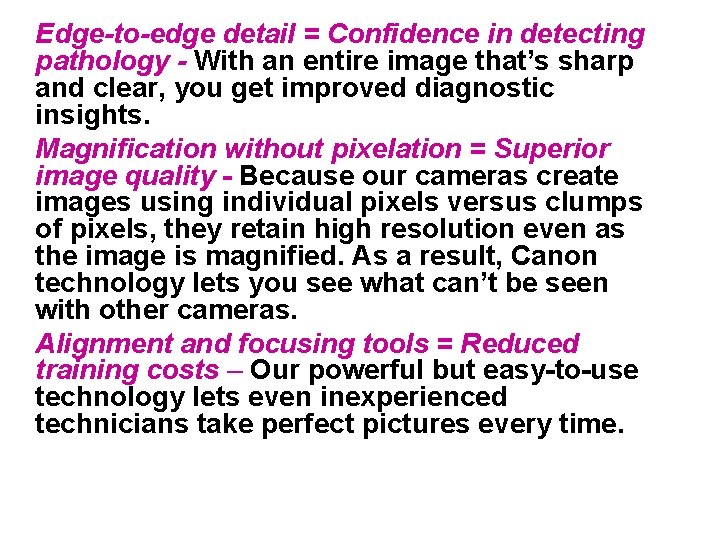 Edge-to-edge detail = Confidence in detecting pathology - With an entire image that’s sharp