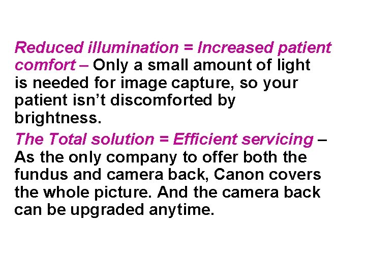 Reduced illumination = Increased patient comfort – Only a small amount of light is