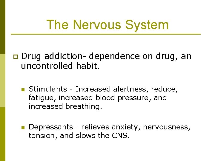 The Nervous System p Drug addiction- dependence on drug, an uncontrolled habit. n Stimulants