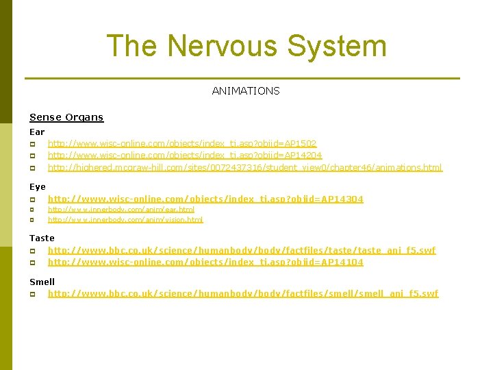 The Nervous System ANIMATIONS Sense Organs Ear p p p http: //www. wisc-online. com/objects/index_tj.