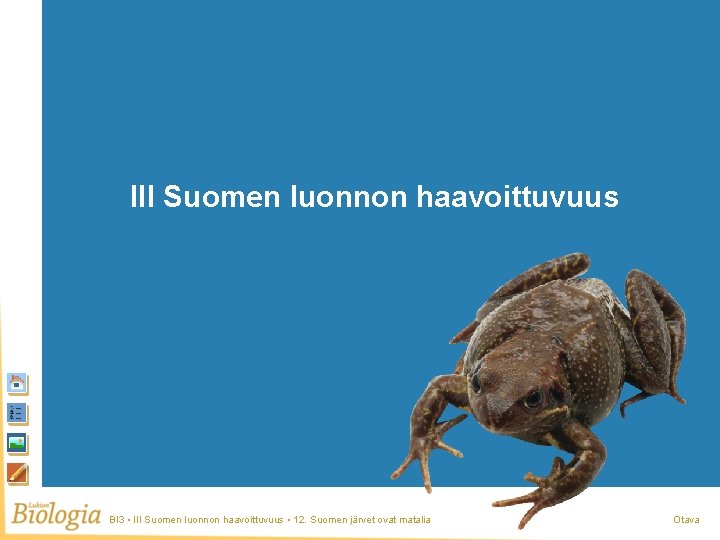 Suomen luonnon haavoittuvuus III Suomen luonnon haavoittuvuus BI 3 • III Suomen luonnon haavoittuvuus