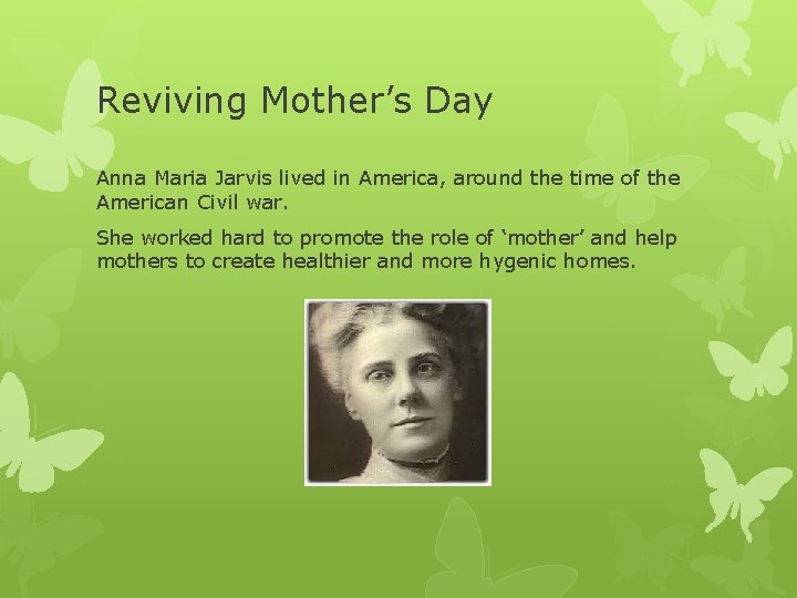 Reviving Mother’s Day Anna Maria Jarvis lived in America, around the time of the Reviving Mother’s Day Anna Maria Jarvis lived in America, around the time of the