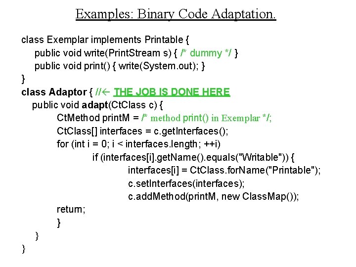 Examples: Binary Code Adaptation. class Exemplar implements Printable { public void write(Print. Stream s)