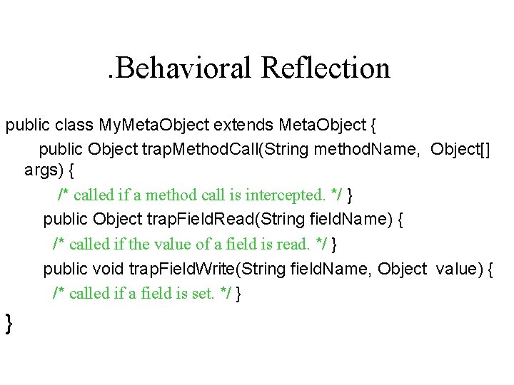. Behavioral Reflection public class My. Meta. Object extends Meta. Object { public Object