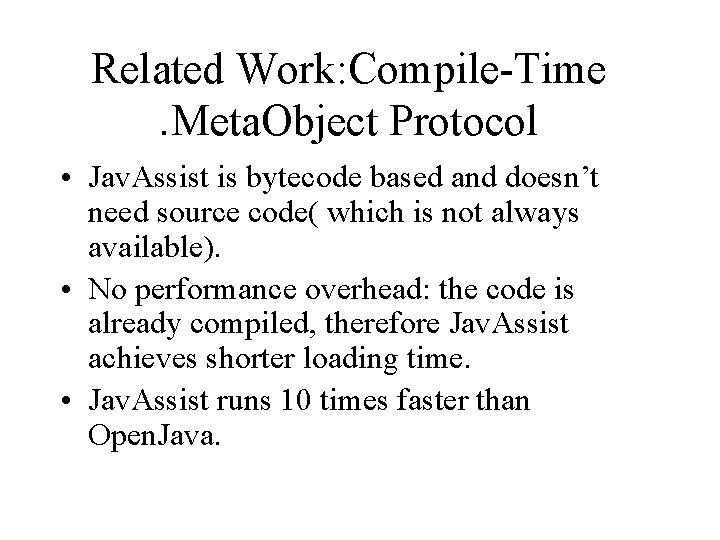 Related Work: Compile-Time. Meta. Object Protocol • Jav. Assist is bytecode based and doesn’t