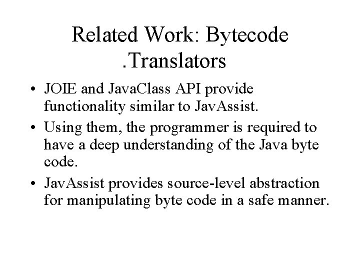 Related Work: Bytecode. Translators • JOIE and Java. Class API provide functionality similar to