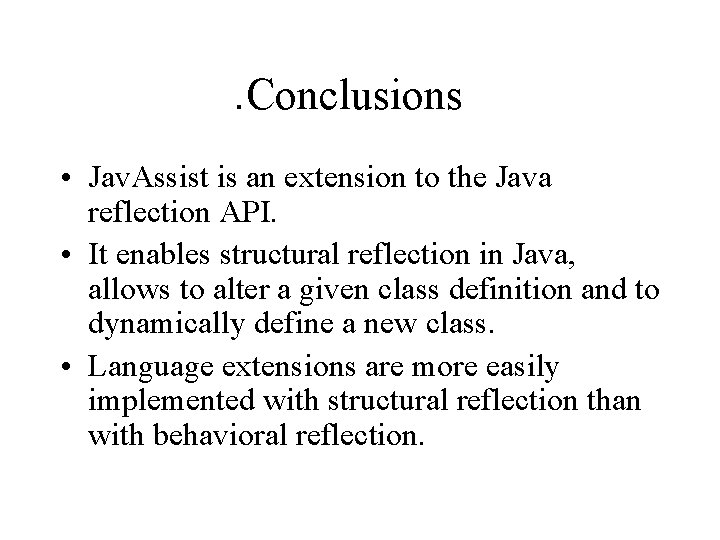 . Conclusions • Jav. Assist is an extension to the Java reflection API. •