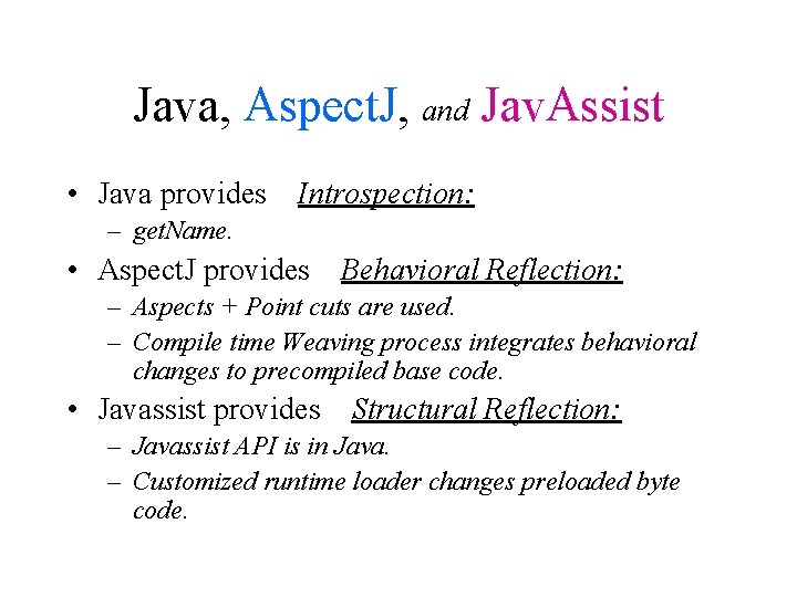 Java, Aspect. J, and Jav. Assist • Java provides Introspection: – get. Name. •