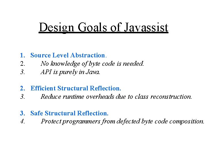 Design Goals of Javassist 1. Source Level Abstraction. 2. No knowledge of byte code