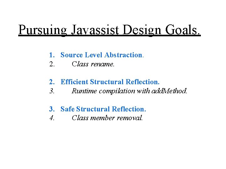 Pursuing Javassist Design Goals. 1. Source Level Abstraction. 2. Class rename. 2. Efficient Structural