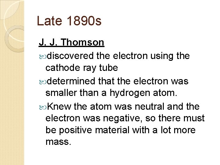 Late 1890 s J. J. Thomson discovered the electron using the cathode ray tube