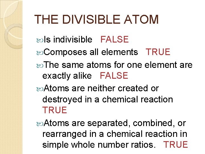 THE DIVISIBLE ATOM Is indivisible FALSE Composes all elements TRUE The same atoms for THE DIVISIBLE ATOM Is indivisible FALSE Composes all elements TRUE The same atoms for