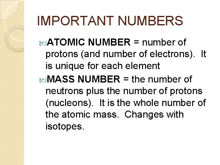IMPORTANT NUMBERS ATOMIC NUMBER = number of protons (and number of electrons). It is IMPORTANT NUMBERS ATOMIC NUMBER = number of protons (and number of electrons). It is