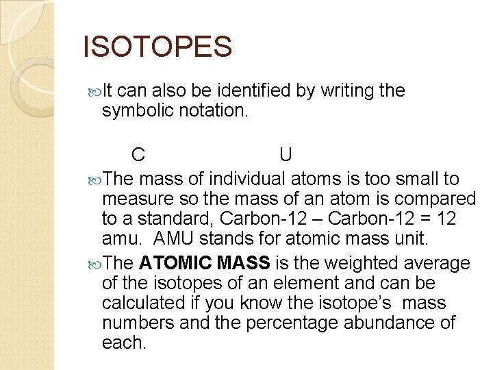 ISOTOPES It can also be identified by writing the symbolic notation. C U The