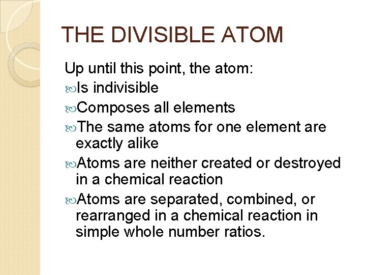 THE DIVISIBLE ATOM Up until this point, the atom: Is indivisible Composes all elements