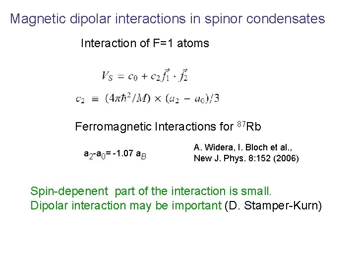 Magnetic dipolar interactions in spinor condensates Interaction of F=1 atoms Ferromagnetic Interactions for 87 Magnetic dipolar interactions in spinor condensates Interaction of F=1 atoms Ferromagnetic Interactions for 87