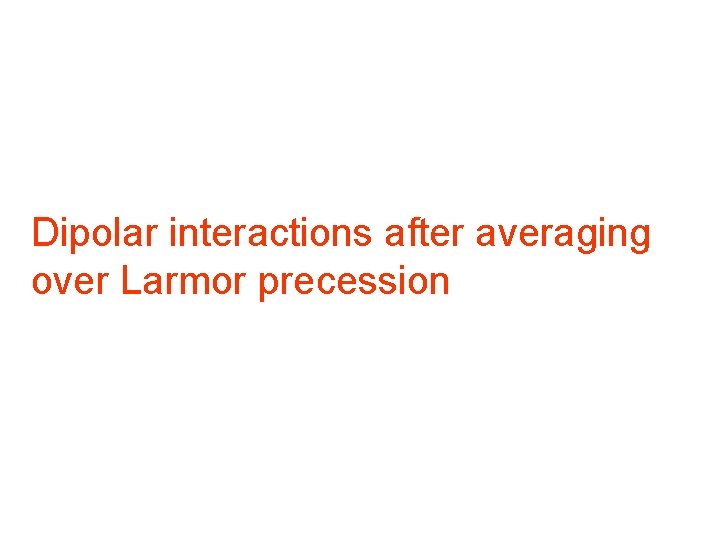 Dipolar interactions after averaging over Larmor precession Dipolar interactions after averaging over Larmor precession