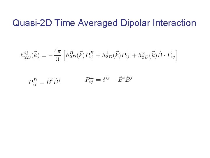 Quasi-2 D Time Averaged Dipolar Interaction Quasi-2 D Time Averaged Dipolar Interaction