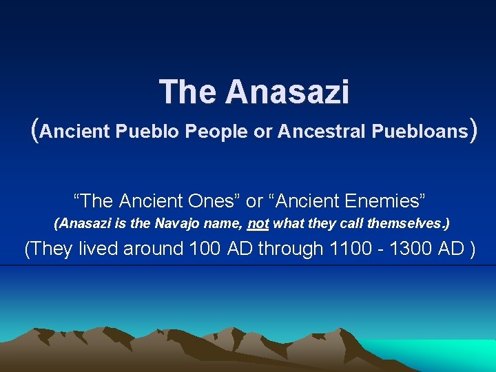 The Anasazi (Ancient Pueblo People or Ancestral Puebloans) “The Ancient Ones” or “Ancient Enemies”