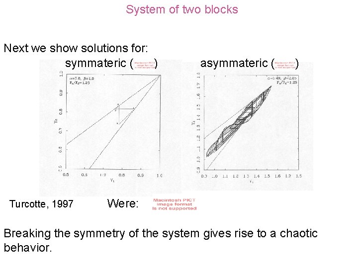 System of two blocks Next we show solutions for: symmateric ( ) Turcotte, 1997