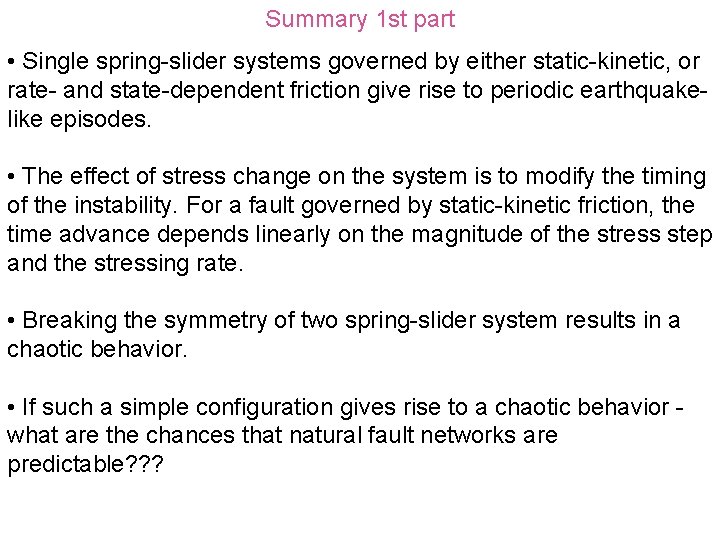 Summary 1 st part • Single spring-slider systems governed by either static-kinetic, or rate-