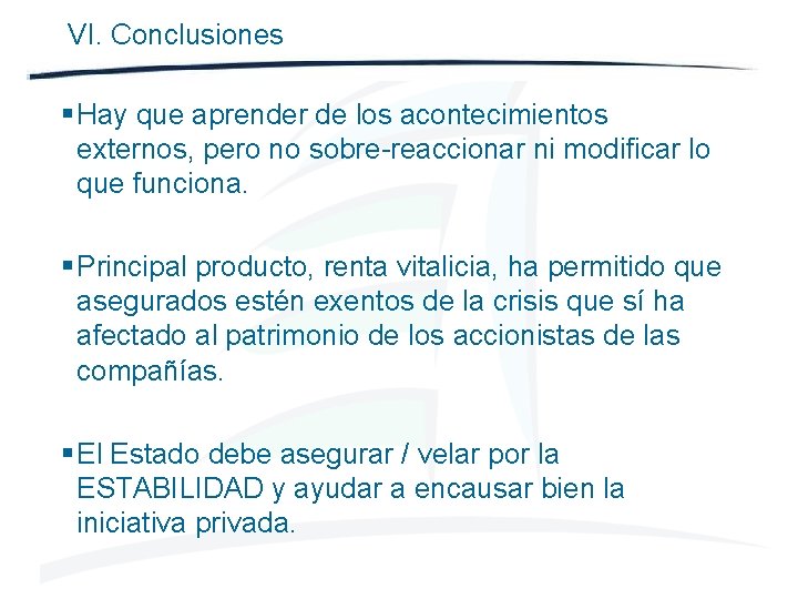 VI. Conclusiones § Hay que aprender de los acontecimientos externos, pero no sobre-reaccionar ni