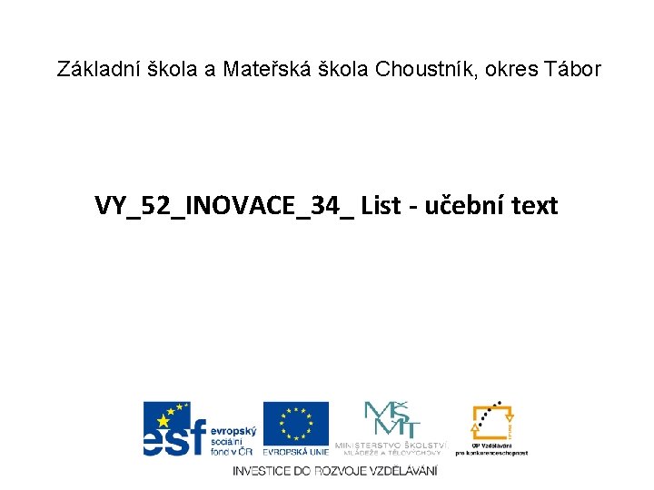 Základní škola a Mateřská škola Choustník, okres Tábor VY_52_INOVACE_34_ List - učební text 