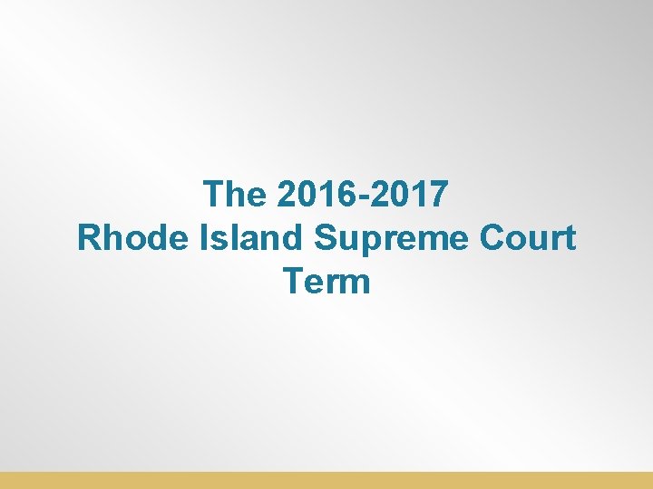 The 2016 -2017 Rhode Island Supreme Court Term 