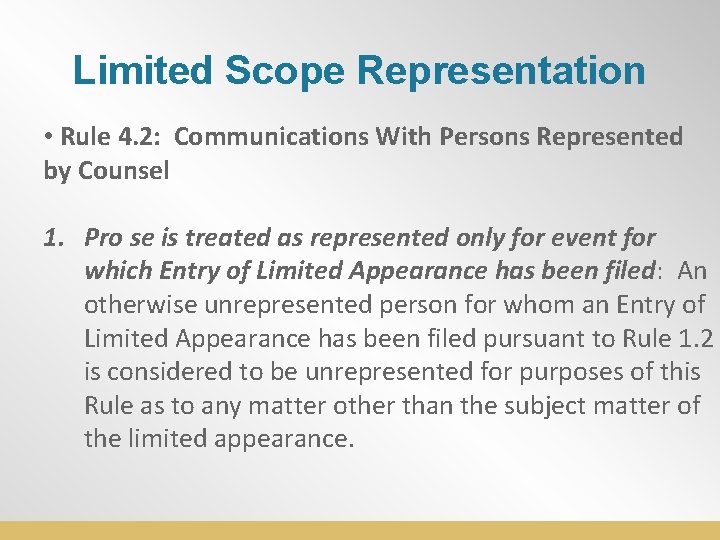 Limited Scope Representation • Rule 4. 2: Communications With Persons Represented by Counsel 1.