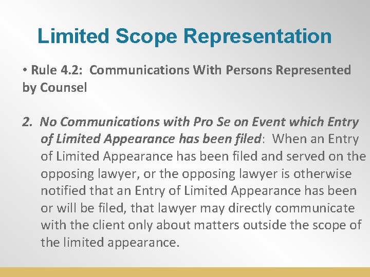 Limited Scope Representation • Rule 4. 2: Communications With Persons Represented by Counsel 2.