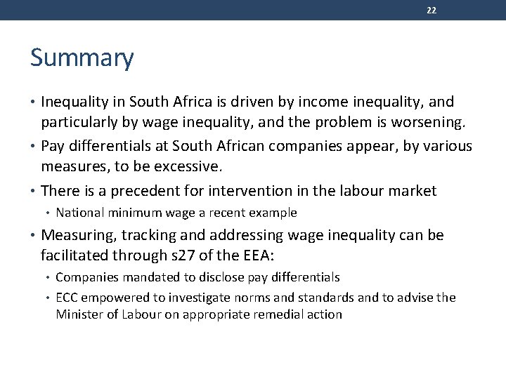 22 Summary • Inequality in South Africa is driven by income inequality, and particularly