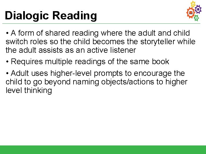 Dialogic Reading • A form of shared reading where the adult and child switch