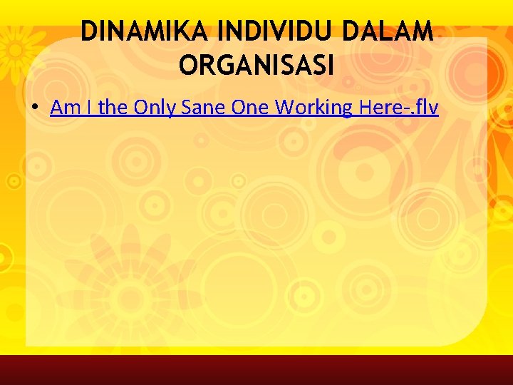 DINAMIKA INDIVIDU DALAM ORGANISASI • Am I the Only Sane One Working Here-. flv