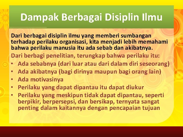 Dampak Berbagai Disiplin Ilmu Dari berbagai disiplin ilmu yang memberi sumbangan terhadap perilaku organisasi,