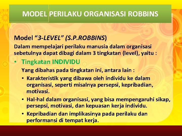 MODEL PERILAKU ORGANISASI ROBBINS Model “ 3 -LEVEL” (S. P. ROBBINS) Dalam mempelajari perilaku