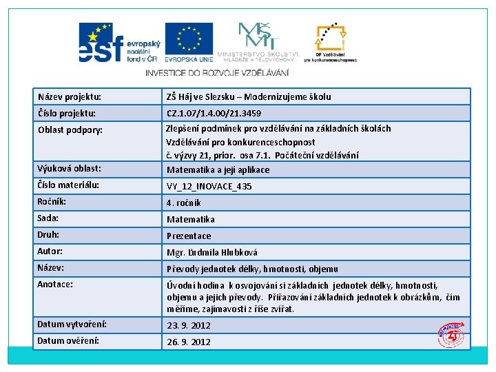 Název projektu: ZŠ Háj ve Slezsku – Modernizujeme školu Číslo projektu: CZ. 1. 07/1.