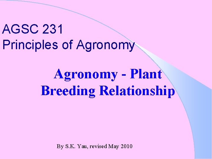 AGSC 231 Principles of Agronomy - Plant Breeding Relationship By S. K. Yau, revised
