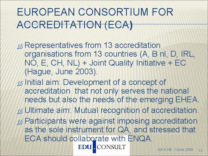 EUROPEAN CONSORTIUM FOR ACCREDITATION (ECA) Representatives from 13 accreditation organisations from 13 countries (A,