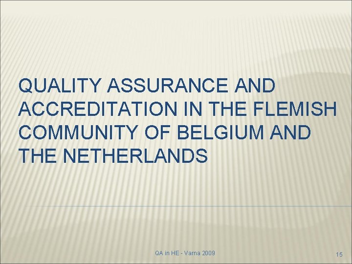 QUALITY ASSURANCE AND ACCREDITATION IN THE FLEMISH COMMUNITY OF BELGIUM AND THE NETHERLANDS QA QUALITY ASSURANCE AND ACCREDITATION IN THE FLEMISH COMMUNITY OF BELGIUM AND THE NETHERLANDS QA