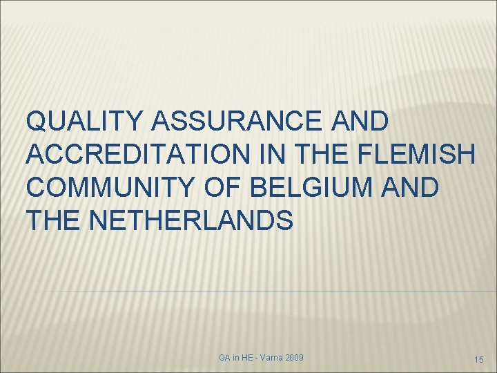 QUALITY ASSURANCE AND ACCREDITATION IN THE FLEMISH COMMUNITY OF BELGIUM AND THE NETHERLANDS QA