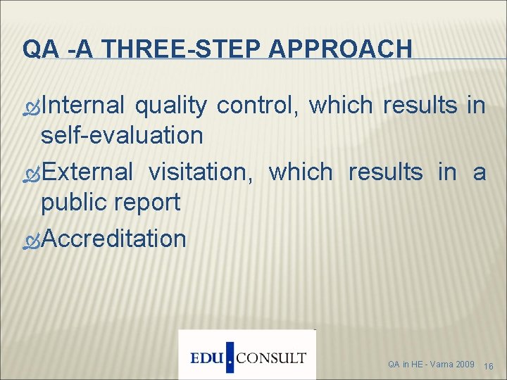 QA -A THREE-STEP APPROACH Internal quality control, which results in self-evaluation External visitation, which QA -A THREE-STEP APPROACH Internal quality control, which results in self-evaluation External visitation, which