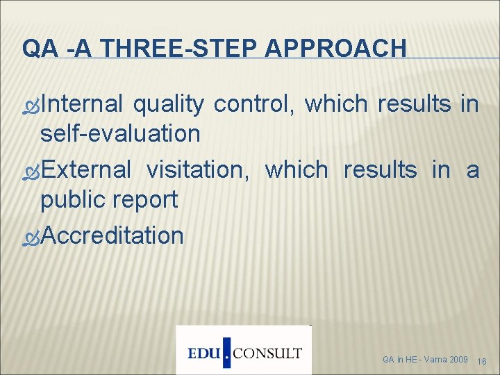 QA -A THREE-STEP APPROACH Internal quality control, which results in self-evaluation External visitation, which