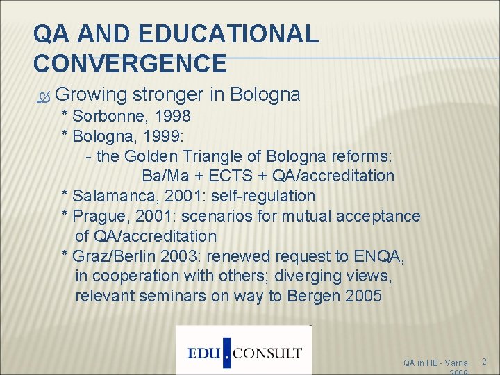 QA AND EDUCATIONAL CONVERGENCE Growing stronger in Bologna * Sorbonne, 1998 * Bologna, 1999: