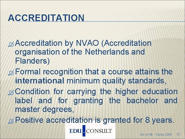 ACCREDITATION Accreditation by NVAO (Accreditation organisation of the Netherlands and Flanders) Formal recognition that