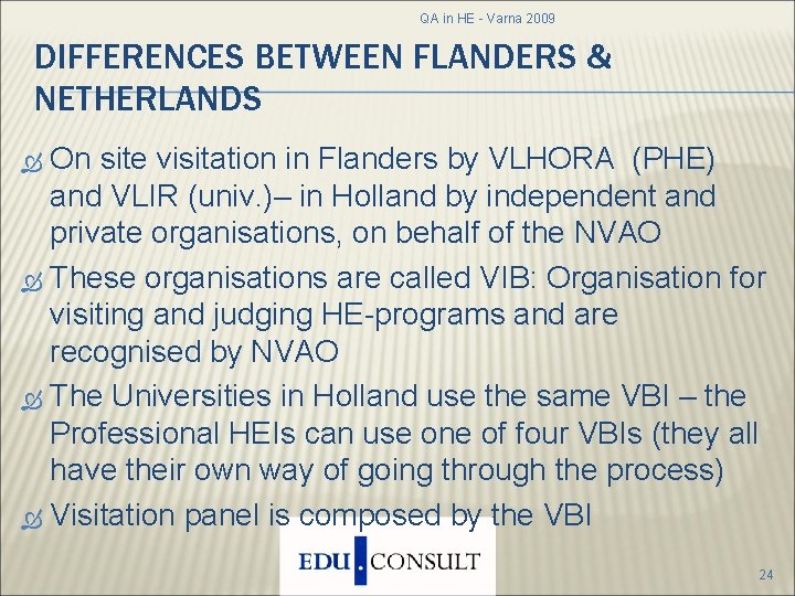 QA in HE - Varna 2009 DIFFERENCES BETWEEN FLANDERS & NETHERLANDS On site visitation QA in HE - Varna 2009 DIFFERENCES BETWEEN FLANDERS & NETHERLANDS On site visitation
